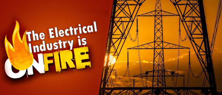 The Electrical Industry is on Fire!