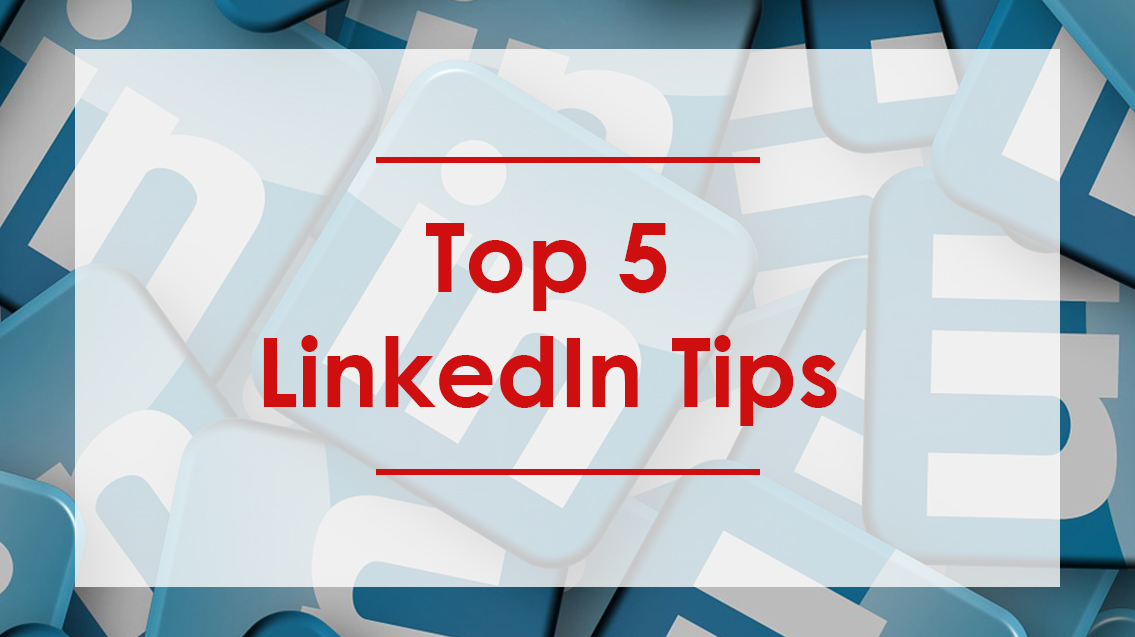 Top 5 LinkedIn Tips